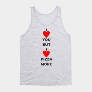 I love you but i love pizza more Tank Top